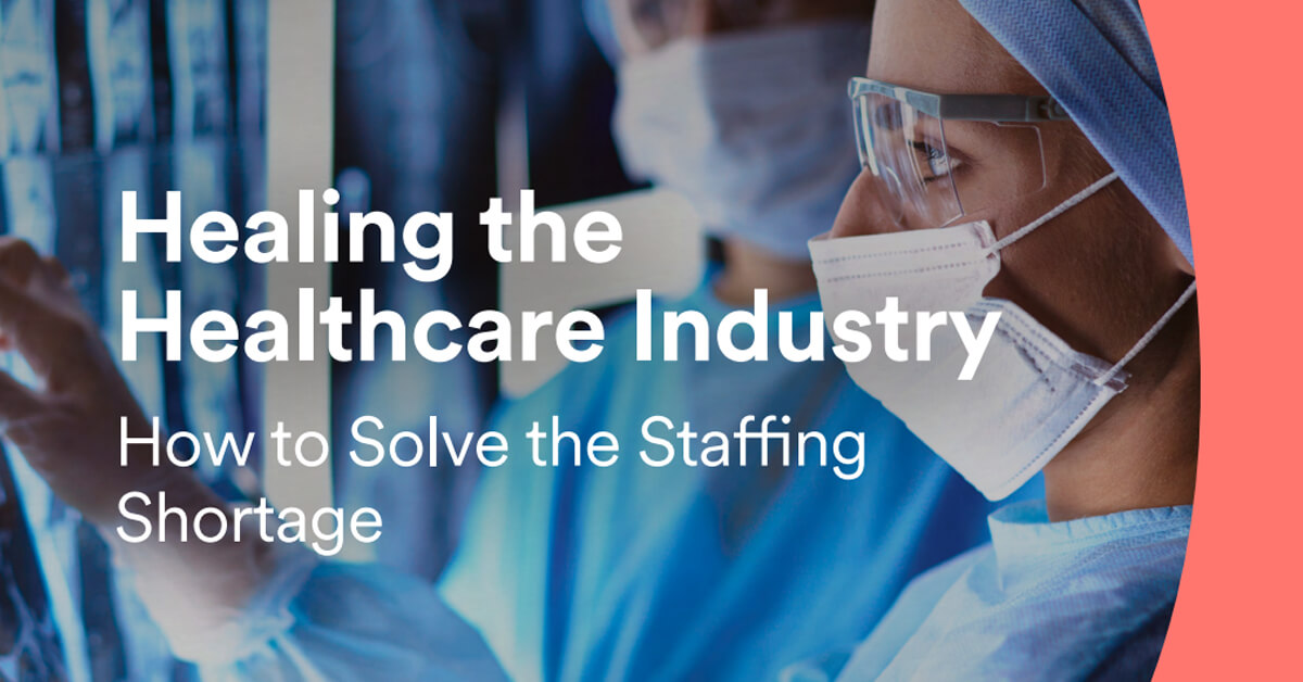 Healing the Healthcare Industry How to Solve the Staffing Shortage