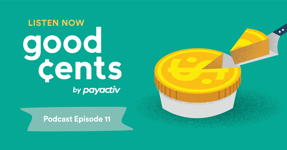 “Good ¢ents by Payactiv, episode 11” in white round letters on a green background next to a cut pie that looks like a gold coin.