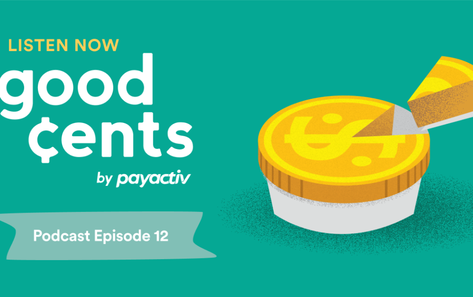 “Good ¢ents by Payactiv, episode 12” in white round letters on a green background next to a cut pie that looks like a gold coin.