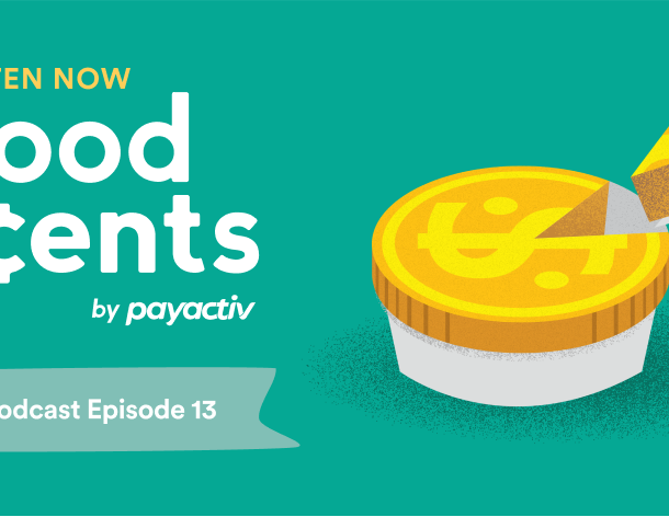 “Good ¢ents by Payactiv, episode 13” in white round letters on a green background next to a cut pie that looks like a gold coin.
