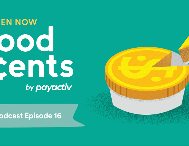 “Good ¢ents by Payactiv, episode 16” in white round letters on a green background next to a cut pie that looks like a gold coin.